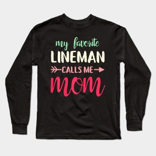 My favorite lineman calls me mom for Lineman's Mom Long Sleeve T-Shirt